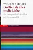 Wunibald Müller: Größer als alles aber ist die Liebe! 