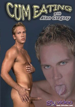 Cum Eating with Alan Gregory DVD SX-Video Bareback